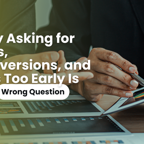 Why Asking for CPLs, Conversions, and KPIs Too Early Is the Wrong Question